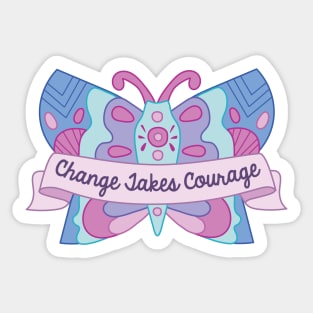 Change Takes Courage Sticker